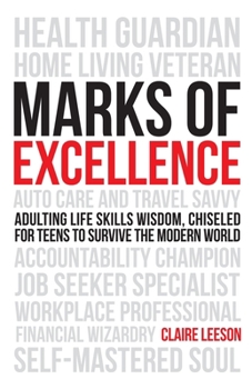 Paperback Marks of Excellence: Adulting Life Skills Wisdom, Chiseled for Teens to Survive the Modern World Book