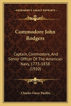 Paperback Commodore John Rodgers: Captain, Commodore, And Senior Officer Of The American Navy, 1773-1838 (1910) Book