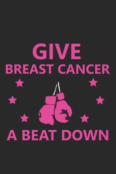 Give Breast Cancer A Beatdown: Funny Breast Cancer Awareness Boxing Fighter Support Love Notebook Lined Wide Ruled Paper Stylish Diary Planner 6x9 Inches 120 Pages Gift