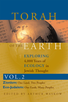 Torah of the Earth—Exploring 4,000 Years of Ecology in Jewish Thought, Vol. 2: Zionism & Eco-Judaism: 002 - Book #2 of the Torah of the Earth