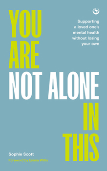 Paperback You Are Not Alone in This: Supporting a Loved One's Mental Health Without Losing Your Own Book