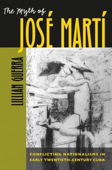 Paperback The Myth of José Martí: Conflicting Nationalisms in Early Twentieth-Century Cuba Book