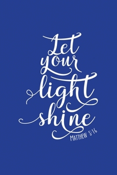 Classic Blue Gratitude Journal: Let Your Light Shine Matthew 5:16 | Positive Mindset Notebook | Daily and Weekly Reflection | Cultivate Happiness Habit Diary (Bible Verse on Cover)