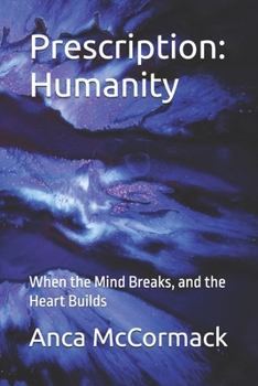 Paperback Prescription: Humanity: When the Mind Breaks, and the Heart Builds Book