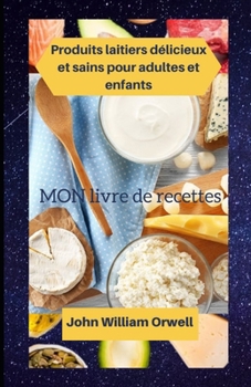 Paperback Produits laitiers délicieux et sains pour adultes et enfants [French] Book