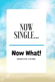 Paperback Now Single - Now What: Fresh Start from a Breakup - Lined Diary & Sketchbook, Gratitude Journal Book