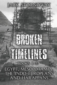 Paperback Broken Timelines: Books 1-3: Egypt, Mespotamia, the Indo-Europeans and Harappans Book