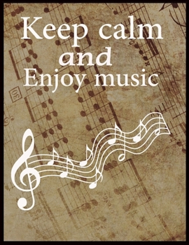 keep calm and Enjoy music: amazing music sheet notebooks