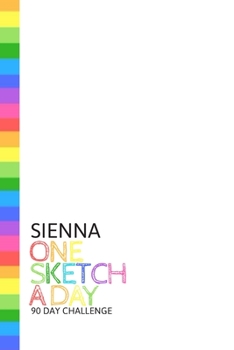 Paperback Sienna: Personalized colorful rainbow sketchbook with name: One sketch a day for 90 days challenge Book
