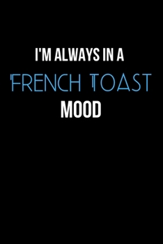 I'm Always in a French Toast Mood: Inspirational Quotes Blank Lined Journal