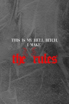 This Is My Hell Bitch, I Make The Rules: Notebook Journal Composition Blank Lined Diary Notepad 120 Pages Paperback Grey Texture Hell