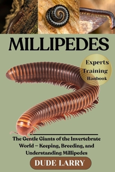 Paperback Millipedes: The Gentle Giants of the Invertebrate World - Keeping, Breeding, and Understanding Millipedes Book