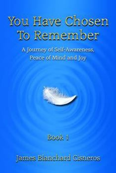 Paperback You Have Chosen to Remember: A Journey of Self-Awareness, Peace of Mind and Joy Book
