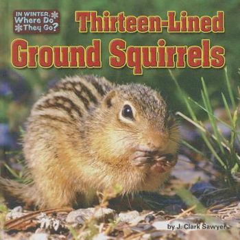 Thirteen-Lined Ground Squirrels - Book  of the In Winter, Where Do They Go?