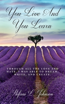 Paperback You Live And You Learn: Through all the love and hate, I was able to dream, write, and create Book
