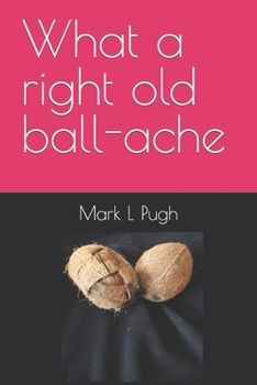 Paperback What a right old ball-ache Book