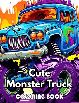 Cute Monster Truck Coloring Book: Beautiful Edition 100+ Unique and Beautiful High-quality Designs