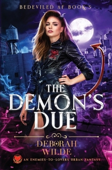 The Demon's Due: An Enemies-To-Lovers Urban Fantasy (Bedeviled AF)