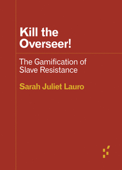Paperback Kill the Overseer!: The Gamification of Slave Resistance Book