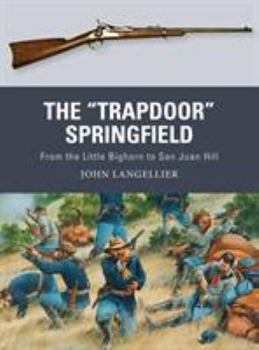 Paperback The Trapdoor Springfield: From the Little Bighorn to San Juan Hill Book