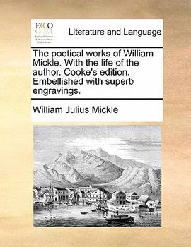 Paperback The Poetical Works of William Mickle. with the Life of the Author. Cooke's Edition. Embellished with Superb Engravings. Book