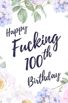 Paperback Happy Fucking 100th Birthday: 6x9" Lined Notebook/Journal Birthday Gift Idea. Funny Card Alternative Book