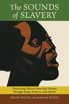 Paperback The Sounds of Slavery: Discovering African American History through Songs, Sermons, and Speech Book