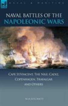 Paperback Naval Battles of the Napoleonic Wars: Cape St. Vincent, the Nile, Cadiz, Copenhagen, Trafalgar & Others Book