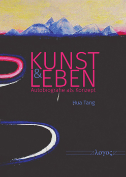 Kunst und Leben. Autobiografie als Konzept