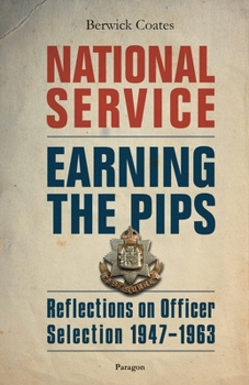 Paperback National Service - Earning the Pips: Reflections on Officer Selection - 1947-1963 Book