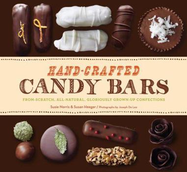 Hardcover Hand-Crafted Candy Bars: From-Scratch, All-Natural, Gloriously Grown-Up Confections Book