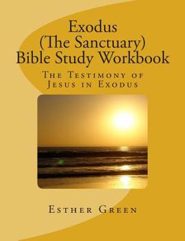 Paperback Exodus (Sanctuary) Bible Study: The Testimony of Jesus in Exodus Book
