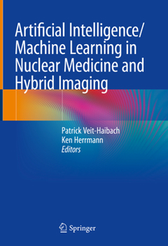 Hardcover Artificial Intelligence/Machine Learning in Nuclear Medicine and Hybrid Imaging Book
