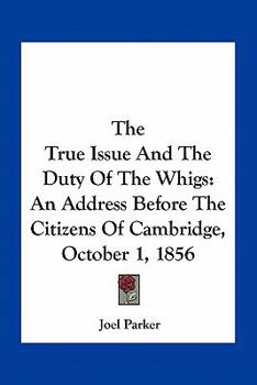 The True Issue, and the Duty of the Whigs. An Address Before the Citizens of Cambridge, October 1,