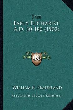 Paperback The Early Eucharist, A.D. 30-180 (1902) Book