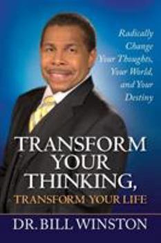 Paperback Transform Your Thinking, Transform Your Life: Radically Change Your Thoughts, Your World, and Your Destiny Book