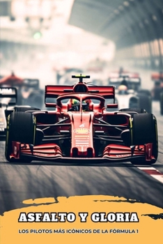 Asfalto y Gloria: Los pilotos más icónicos de la fórmula 1 (Spanish Edition)