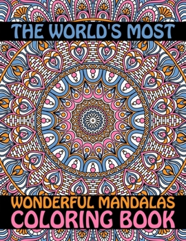 Paperback The World's Most Wonderful Mandalas Coloring Book: 60 Beautiful Mandalas for Stress Relief and Relaxation .... Adult Coloring Book 60 Mandala Images S Book