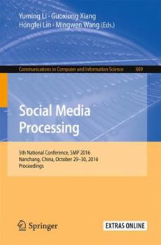 Paperback Social Media Processing: 5th National Conference, SMP 2016, Nanchang, China, October 29-30, 2016, Proceedings Book