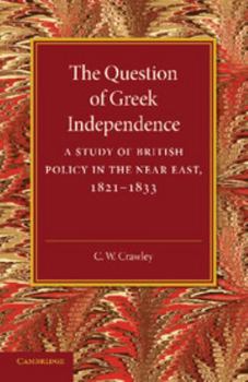 Paperback The Question of Greek Independence: A Study of British Policy in the Near East 1821-1833 Book