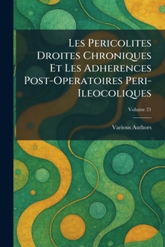 Paperback Les Pericolites Droites Chroniques Et Les Adherences Post-Operatoires Peri-Ileocoliques [French] Book