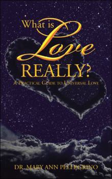 Paperback What is Love Really?: A Practical Guide to Universal Love Book
