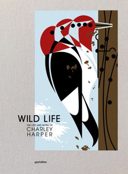Hardcover Wild Life: The Life and Work of Charley Harper Book