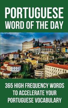 Paperback Portuguese Word of the Day: 365 High Frequency Words to Accelerate Your Portuguese Vocabulary Book