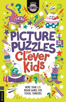 Picture Puzzles for Clever Kids(r): More Than 100 Brain Games for Visual Thinkers