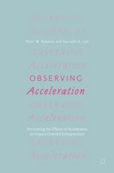 Paperback Observing Acceleration: Uncovering the Effects of Accelerators on Impact-Oriented Entrepreneurs Book