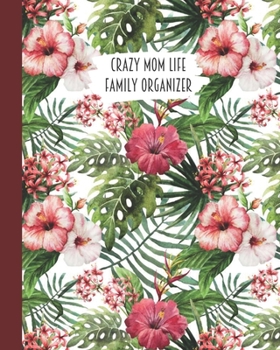 Crazy Mom Life Family Organizer: Tropical Pink & White Hibiscus Flowers Themed Detailed 3 Month Weekly Planner