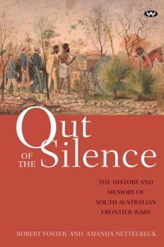 Paperback Out of the Silence: The history and memory of South Australia's frontier wars Book