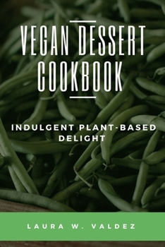 Paperback Vegan Dessert Cookbook: Indulgent Plant-Based Delight Book