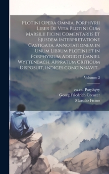 Hardcover Plotini opera omnia. Porphyrii liber de vita Plotini cum Marsilii Ficini comentariis et ejusdem interpretatione castigata. Annotationem in unum librum [Latin] Book